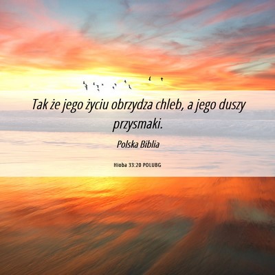 Picture 06 - Hioba 33:20 POLUBG - Tak że jego życiu obrzydza chleb, a jego duszy - Bible Verse Picture
