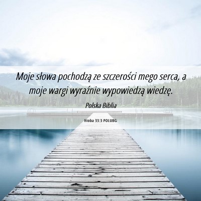Picture 06 - Hioba 33:3 POLUBG - Moje słowa pochodzą ze szczerości mego serca, - Bible Verse Picture