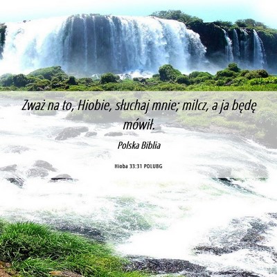 Picture 06 - Hioba 33:31 POLUBG - Zważ na to, Hiobie, słuchaj mnie; milcz, a ja - Bible Verse Picture