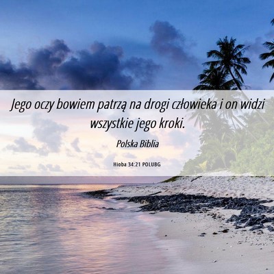 Picture 06 - Hioba 34:21 POLUBG - Jego oczy bowiem patrzą na drogi człowieka i on - Bible Verse Picture