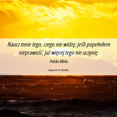 Picture 06 - Hioba 34:32 POLUBG - Naucz mnie tego, czego nie widzę; jeśli - Bible Verse Picture