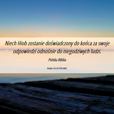Picture 06 - Hioba 34:36 POLUBG - Niech Hiob zostanie doświadczony do końca za - Bible Verse Picture