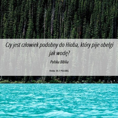 Picture 06 - Hioba 34:7 POLUBG - Czy jest człowiek podobny do Hioba, który pije - Bible Verse Picture