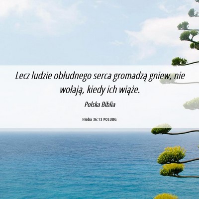 Picture 06 - Hioba 36:13 POLUBG - Lecz ludzie obłudnego serca gromadzą gniew, nie - Bible Verse Picture
