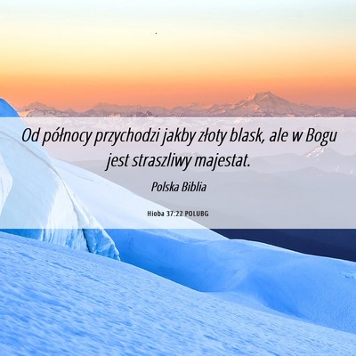 Picture 06 - Hioba 37:22 POLUBG - Od północy przychodzi jakby złoty blask, ale w - Bible Verse Picture