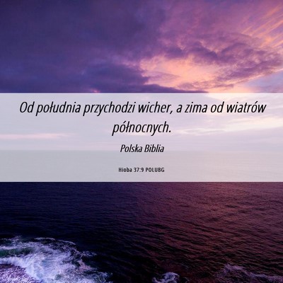 Picture 06 - Hioba 37:9 POLUBG - Od południa przychodzi wicher, a zima od - Bible Verse Picture