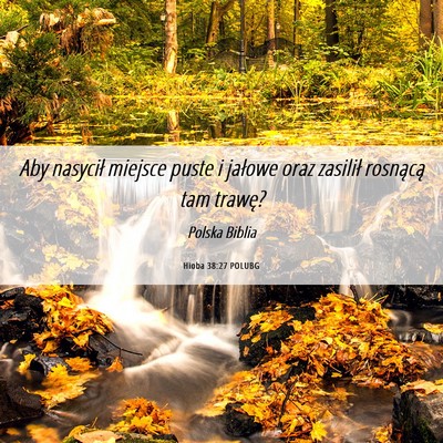 Picture 06 - Hioba 38:27 POLUBG - Aby nasycił miejsce puste i jałowe oraz - Bible Verse Picture