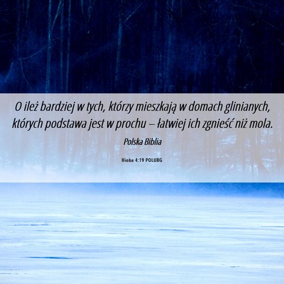Picture 06 - Hioba 4:19 POLUBG - O ileż bardziej w tych, którzy mieszkają w - Bible Verse Picture