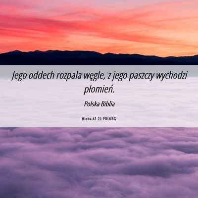 Picture 06 - Hioba 41:21 POLUBG - Jego oddech rozpala węgle, z jego paszczy - Bible Verse Picture