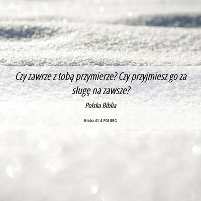 Picture 06 - Hioba 41:4 POLUBG - Czy zawrze z tobą przymierze? Czy przyjmiesz go - Bible Verse Picture