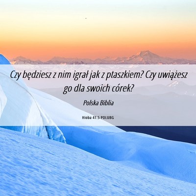 Picture 06 - Hioba 41:5 POLUBG - Czy będziesz z nim igrał jak z ptaszkiem? Czy - Bible Verse Picture