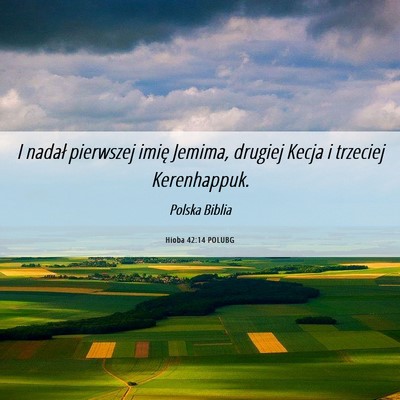 Picture 06 - Hioba 42:14 POLUBG - I nadał pierwszej imię Jemima, drugiej Kecja i - Bible Verse Picture