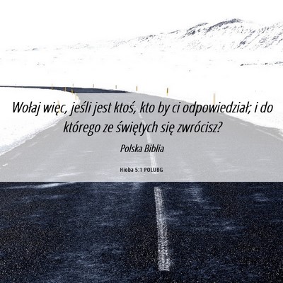 Picture 06 - Hioba 5:1 POLUBG - Wołaj więc, jeśli jest ktoś, kto by ci - Bible Verse Picture