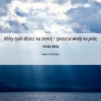 Picture 06 - Hioba 5:10 POLUBG - Który zsyła deszcz na ziemię i spuszcza wody - Bible Verse Picture