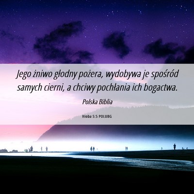 Picture 06 - Hioba 5:5 POLUBG - Jego żniwo głodny pożera, wydobywa je - Bible Verse Picture