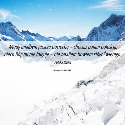 Picture 06 - Hioba 6:10 POLUBG - Wtedy miałbym jeszcze pociechę – chociaż - Bible Verse Picture