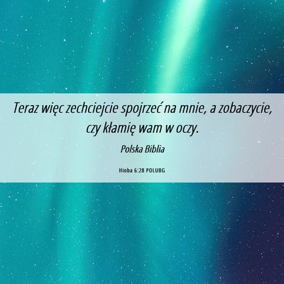 Picture 06 - Hioba 6:28 POLUBG - Teraz więc zechciejcie spojrzeć na mnie, a - Bible Verse Picture