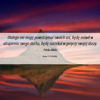 Picture 06 - Hioba 7:11 POLUBG - Dlatego nie mogę powstrzymać swoich ust, będę - Bible Verse Picture