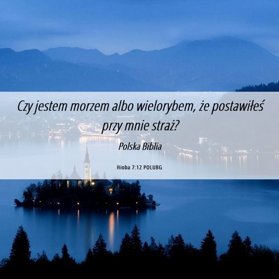 Picture 06 - Hioba 7:12 POLUBG - Czy jestem morzem albo wielorybem, że - Bible Verse Picture