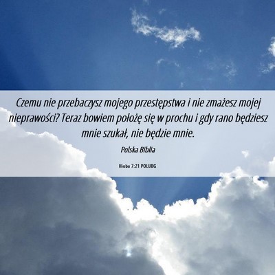 Picture 06 - Hioba 7:21 POLUBG - Czemu nie przebaczysz mojego przestępstwa i nie - Bible Verse Picture