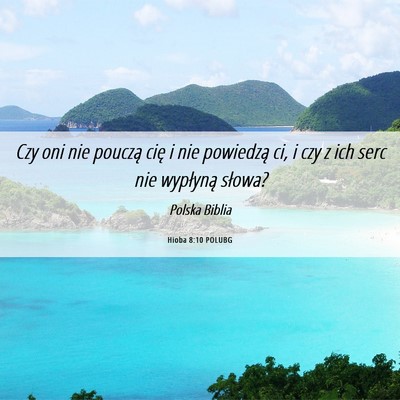 Picture 06 - Hioba 8:10 POLUBG - Czy oni nie pouczą cię i nie powiedzą ci, i - Bible Verse Picture