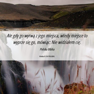 Picture 06 - Hioba 8:18 POLUBG - Ale gdy go wyrwą z jego miejsca, wtedy miejsce - Bible Verse Picture