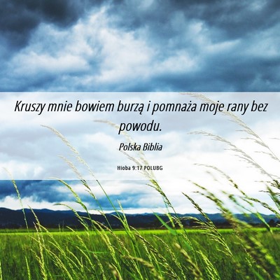 Picture 06 - Hioba 9:17 POLUBG - Kruszy mnie bowiem burzą i pomnaża moje rany - Bible Verse Picture