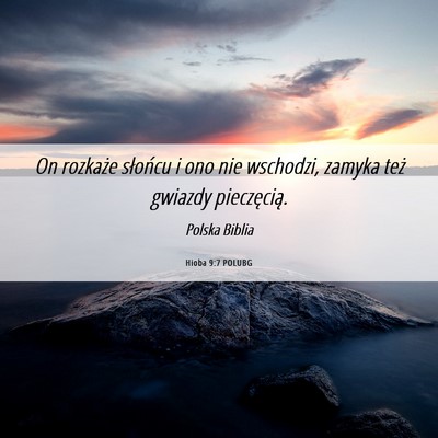 Picture 06 - Hioba 9:7 POLUBG - On rozkaże słońcu i ono nie wschodzi, zamyka - Bible Verse Picture