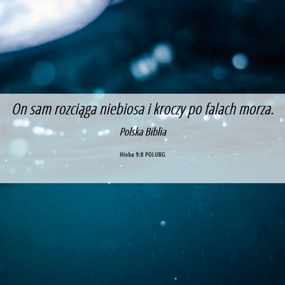 Picture 06 - Hioba 9:8 POLUBG - On sam rozciąga niebiosa i kroczy po falach - Bible Verse Picture