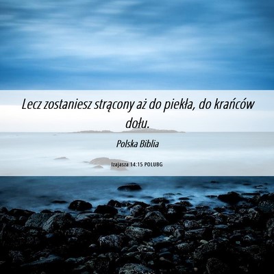 Picture 06 - Izajasza 14:15 POLUBG - Lecz zostaniesz strącony aż do piekła, do - Bible Verse Picture