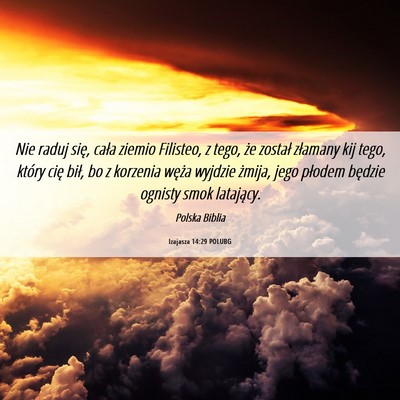 Picture 06 - Izajasza 14:29 POLUBG - Nie raduj się, cała ziemio Filisteo, z tego, - Bible Verse Picture