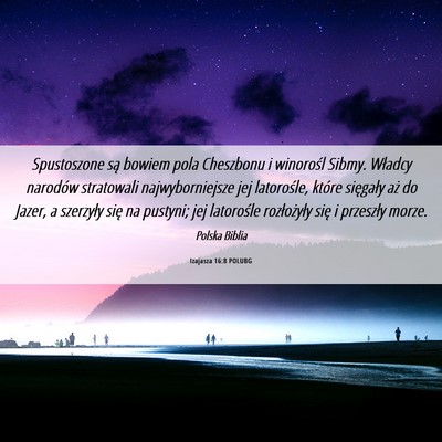 Picture 06 - Izajasza 16:8 POLUBG - Spustoszone są bowiem pola Cheszbonu i winorośl - Bible Verse Picture