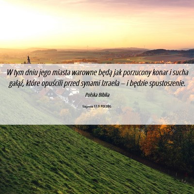 Picture 06 - Izajasza 17:9 POLUBG - W tym dniu jego miasta warowne będą jak - Bible Verse Picture