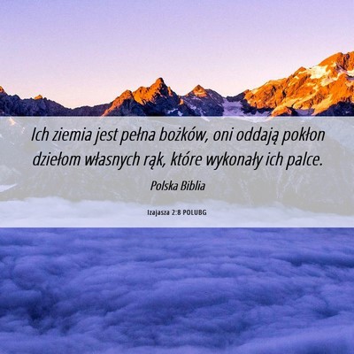 Picture 06 - Izajasza 2:8 POLUBG - Ich ziemia jest pełna bożków, oni oddają - Bible Verse Picture