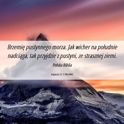Picture 06 - Izajasza 21:1 POLUBG - Brzemię pustynnego morza. Jak wicher na - Bible Verse Picture
