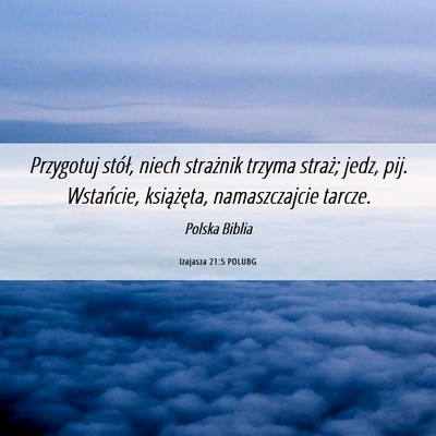 Picture 06 - Izajasza 21:5 POLUBG - Przygotuj stół, niech strażnik trzyma straż; - Bible Verse Picture