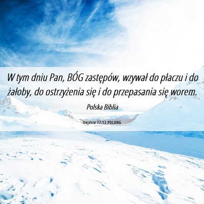 Picture 06 - Izajasza 22:12 POLUBG - W tym dniu Pan, BÓG zastępów, wzywał do - Bible Verse Picture