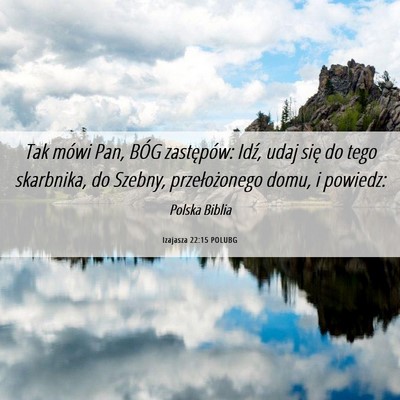 Picture 06 - Izajasza 22:15 POLUBG - Tak mówi Pan, BÓG zastępów: Idź, udaj się - Bible Verse Picture