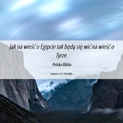 Picture 06 - Izajasza 23:5 POLUBG - Jak na wieść o Egipcie tak będą się wić na - Bible Verse Picture