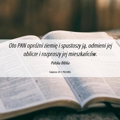 Picture 06 - Izajasza 24:1 POLUBG - Oto PAN opróżni ziemię i spustoszy ją, - Bible Verse Picture