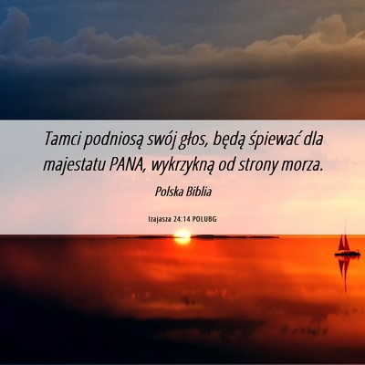 Picture 06 - Izajasza 24:14 POLUBG - Tamci podniosą swój głos, będą śpiewać dla - Bible Verse Picture