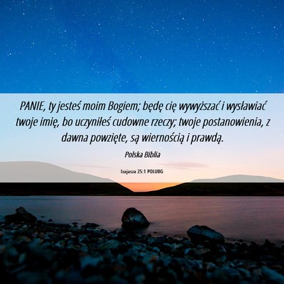 Picture 06 - Izajasza 25:1 POLUBG - PANIE, ty jesteś moim Bogiem; będę cię - Bible Verse Picture
