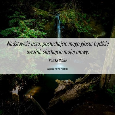 Picture 06 - Izajasza 28:23 POLUBG - Nadstawcie uszu, posłuchajcie mego głosu; - Bible Verse Picture