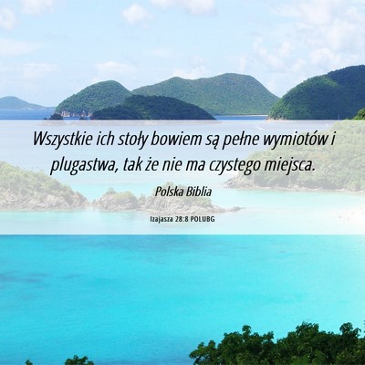 Picture 06 - Izajasza 28:8 POLUBG - Wszystkie ich stoły bowiem są pełne wymiotów - Bible Verse Picture
