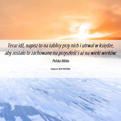 Picture 06 - Izajasza 30:8 POLUBG - Teraz idź, napisz to na tablicy przy nich i - Bible Verse Picture