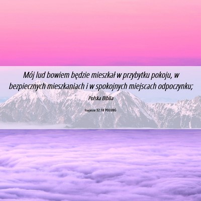 Picture 06 - Izajasza 32:18 POLUBG - Mój lud bowiem będzie mieszkał w przybytku - Bible Verse Picture