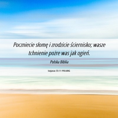 Picture 06 - Izajasza 33:11 POLUBG - Poczniecie słomę i zrodzicie ściernisko; wasze - Bible Verse Picture