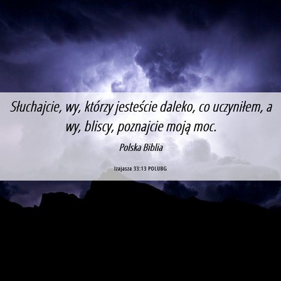 Picture 06 - Izajasza 33:13 POLUBG - Słuchajcie, wy, którzy jesteście daleko, co - Bible Verse Picture