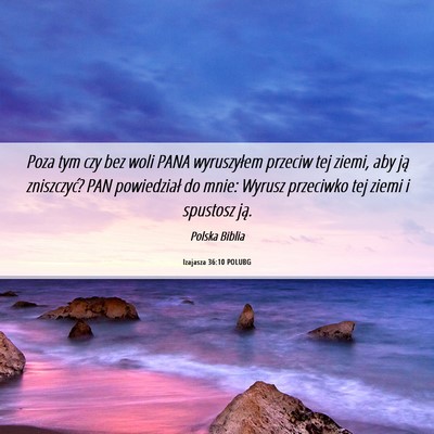 Picture 06 - Izajasza 36:10 POLUBG - Poza tym czy bez woli PANA wyruszyłem przeciw - Bible Verse Picture