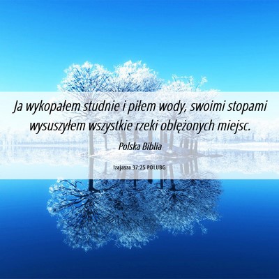 Picture 06 - Izajasza 37:25 POLUBG - Ja wykopałem studnie i piłem wody, swoimi - Bible Verse Picture